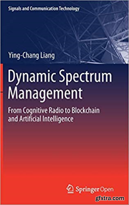 Dynamic Spectrum Management From Cognitive Radio to Blockchain and Artificial Intelligence