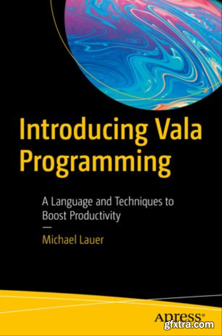 Introducing Vala Programming A Language and Techniques to Boost Productivity
