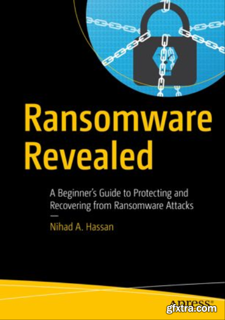 Ransomware Revealed A Beginner’s Guide to Protecting and Recovering from Ransomware Attacks