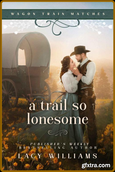 A Trail so Lonesome (Wagon Trai - Lacy Williams