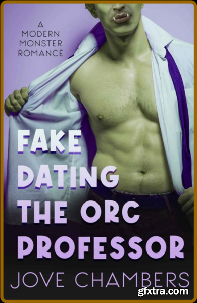 Fake Dating the Orc Professor  - Jove Chambers