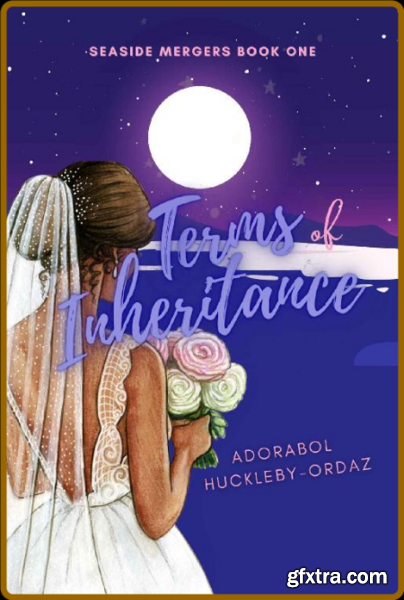 Terms of Inheritance  An Arrang - Adorabol Huckleby-Ordaz