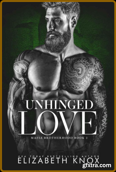 Unhinged Love Mafia Brotherhoo - Elizabeth Knox