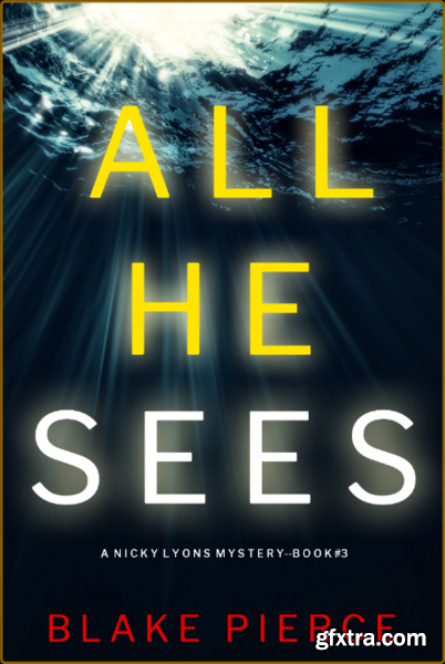 ALL HE SEES - Blake Pierce