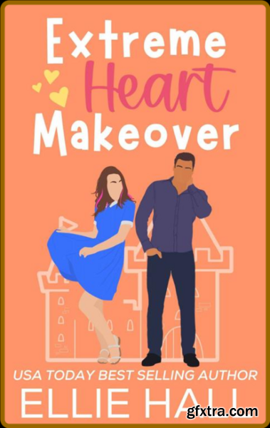 Extreme Heart Makeover  Feel go - Ellie Hall