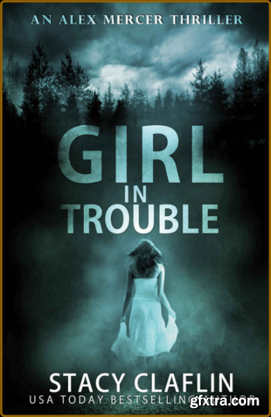 Girl in Trouble by Stacy Claflin