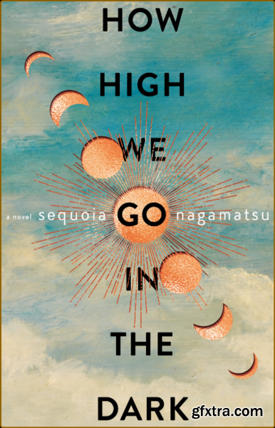 How High We Go in the Dark by Sequoia Nagamatsu