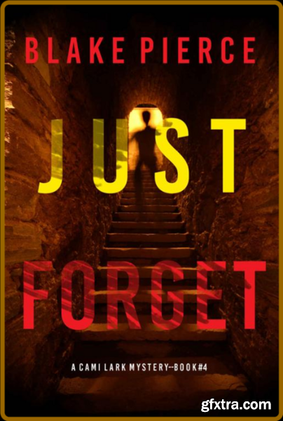 Just Forget (A Cami Lark FBI Su - Blake Pierce