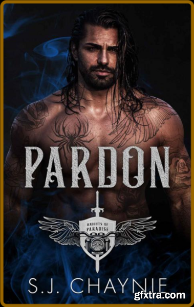 Pardon  Knights of Paradise MC - S J  CHAYNIE