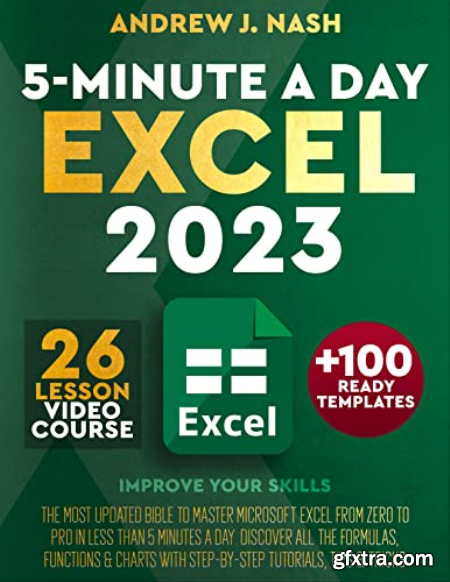 Excel 2023 The Most Updated Bible to Master Microsoft Excel from Zero To Pro in Less than 5 Minutes A Day