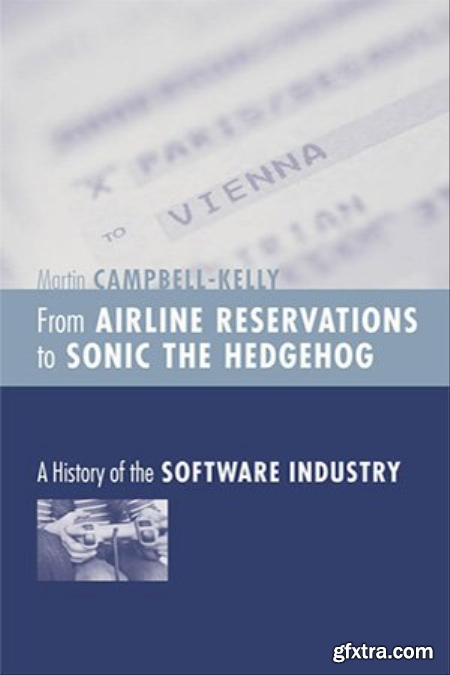 From Airline Reservations to Sonic the Hedgehog A History of the Software Industry