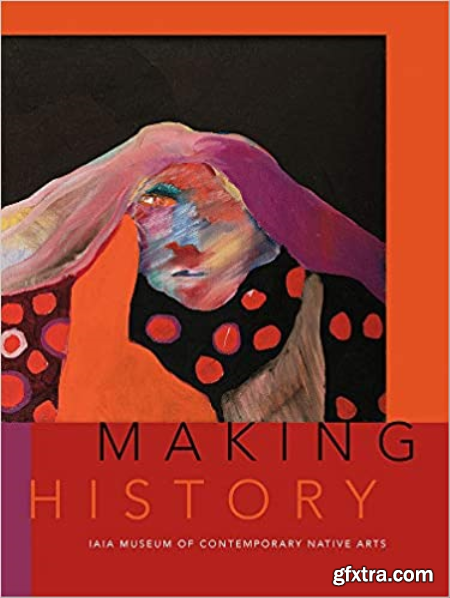 Making History IAIA Museum of Contemporary Native Arts