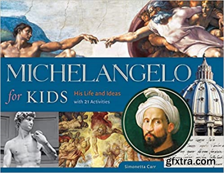 Michelangelo for Kids His Life and Ideas, with 21 Activities