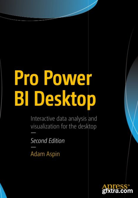 Pro Power BI Desktop Interactive data analysis and visualization for the desktop, Second Edition