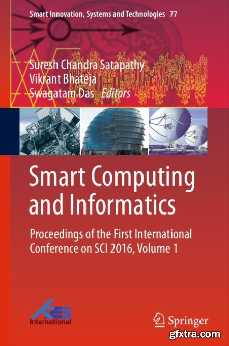 Smart Computing and Informatics Proceedings of the First International Conference on SCI 2016, Volume 1