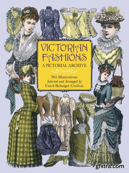 Victorian Fashions A Pictorial Archive, 965 Illustrations