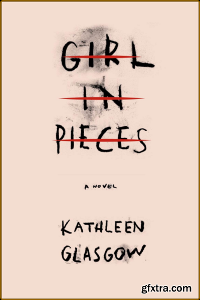 Girl in Pieces by Kathleen Glasgow