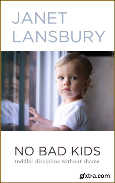 No Bad Kids by Janet Lansbury