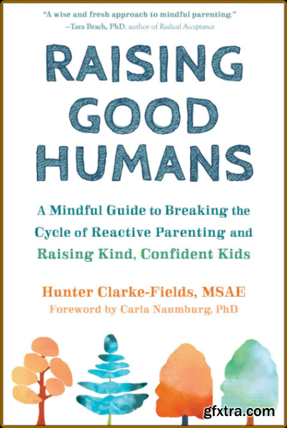 Raising Good Humans by Hunter Clarke-Fields