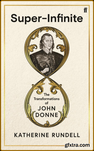 Super-Infinite  The Transformations of John Donne - A Sunday Times bestseller by Katherine Rundell