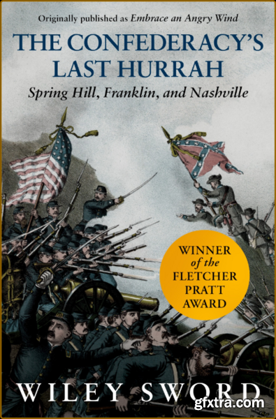 The Confederacy\'s Last Hurrah  Spring Hill, Franklin, and Nashville by  Sword