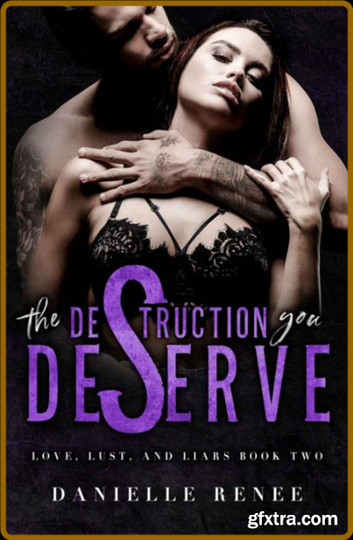 The Destruction You Deserve - A - Danielle Renee