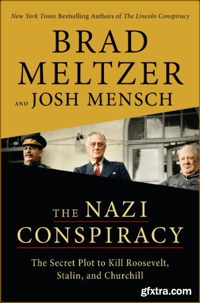 The Nazi Conspiracy  The Secret Plot to Kill Roosevelt, Stalin, and Churchill by Brad Meltzer