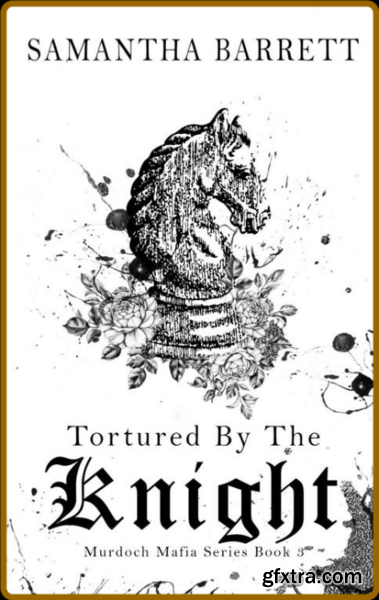 Tortured By The Knight (The Mur - Samantha Barrett