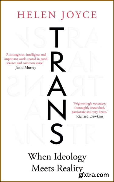 Trans  When Ideology Meets Reality by Helen Joyce