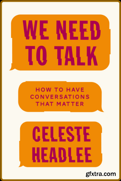 We Need to Talk  How to Have Conversations That Matter by Celeste Headlee