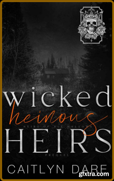 Wicked Heinous Heirs  A Dark Hi - Caitlyn Dare