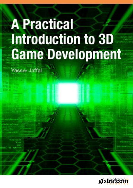 A Practical Introduction to 3D Game Development