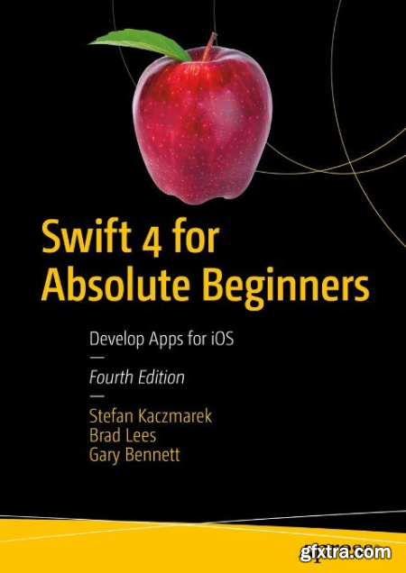 Swift 4 for Absolute Beginners Develop Apps for iOS, Fourth Edition