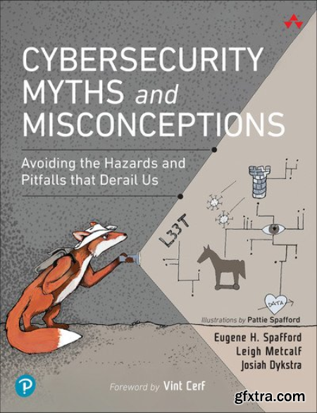 Cybersecurity Myths and Misconceptions Avoiding the Hazards and Pitfalls that Derail Us (Final)