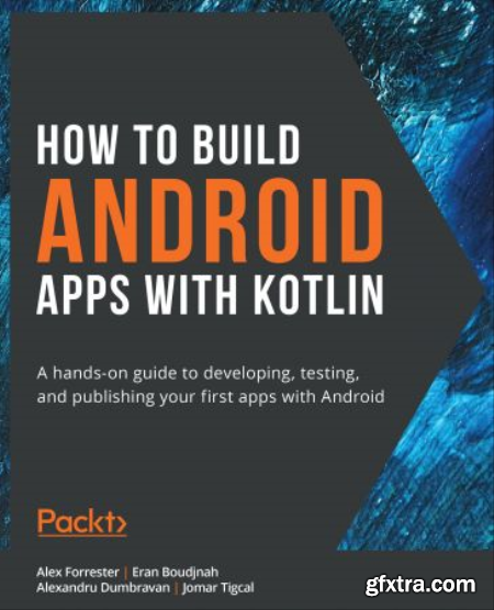 How to Build Android Apps with Kotlin A hands-on guide to developing, testing and publishing your first apps with Android