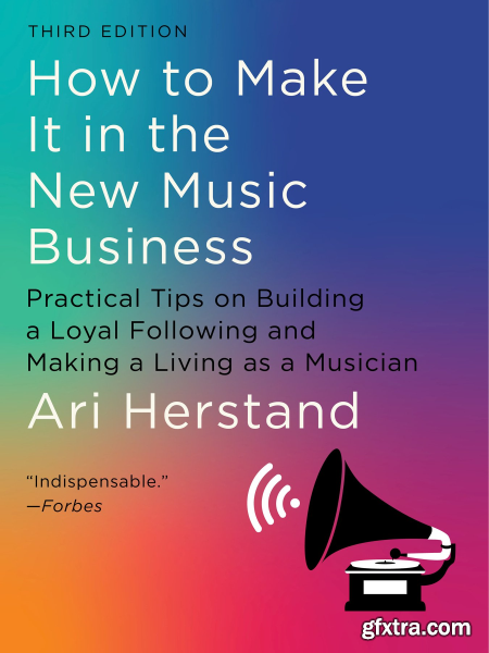 How to Make It in the New Music Business, 3rd Edition