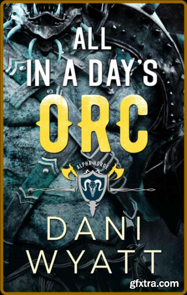 All in a Days Orc  A Forbidden - Dani Wyatt