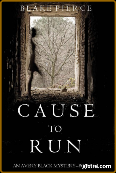 Cause To Run by Blake Pierce