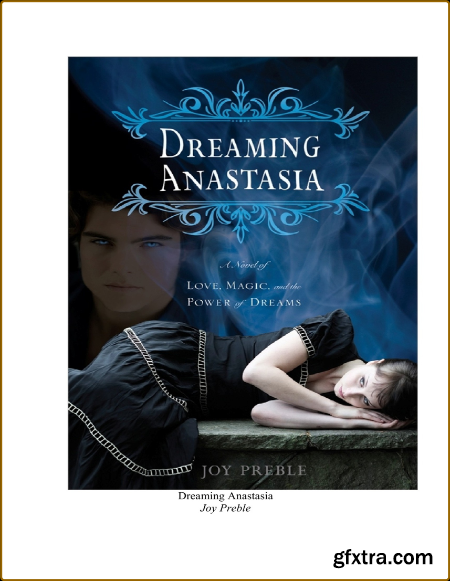 Dreaming Anastasia  A Novel of Love, Magic, and the Power of Dreams