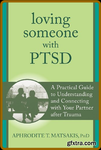 Loving Someone with PTSD by Aphrodite T  Matsakis