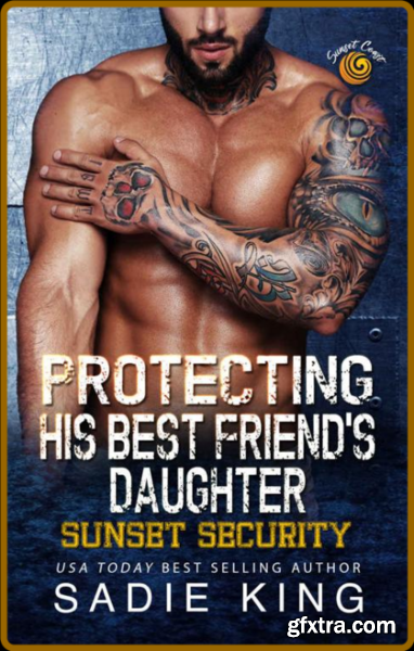 Protecting His Best Friend\'s Da - Sadie King