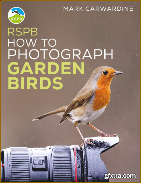 RSPB How to Photograph Garden Birds By Mark Carwardine