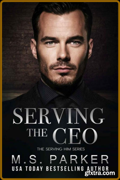 Serving the CEO - M  S  Parker