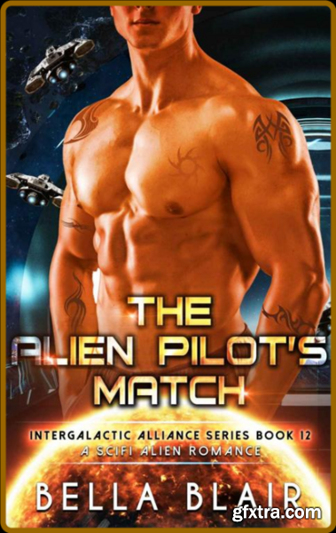 The Alien Pilot\'s Match  A SciF - Bella Blair