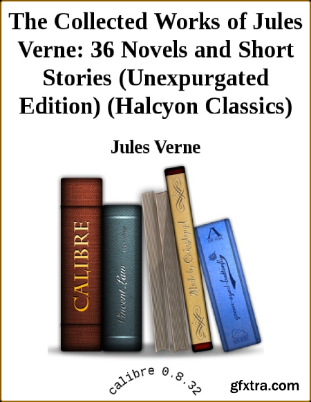 The Collected Works of Jules Verne  36 Novels and Short Stories