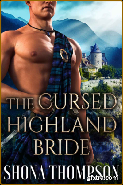 The Cursed Highland Bride  Scot - Shona Thompson