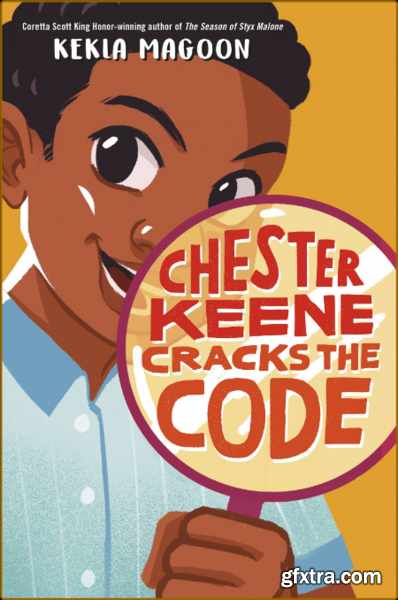 Chester Keene Cracks the Code by Kekla Magoon