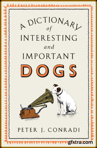 Interesting and Important Dogs by Peter J  Conradi