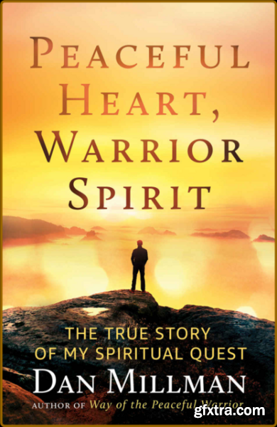 Peaceful Heart, Warrior Spirit by Dan Millman