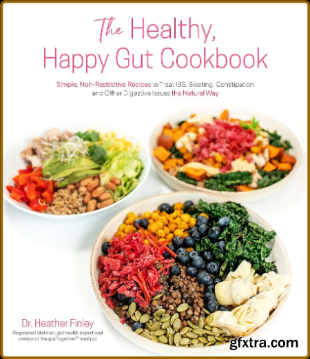 The Healthy, Happy Gut Cookbook by Dr Heather Finley